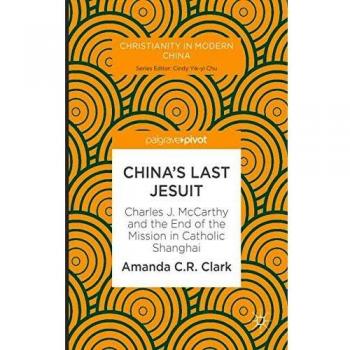 China's Last Jesuit: The Life and Legacy of Charles J. McCarthy in Catholic Shanghai