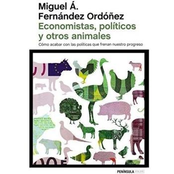 Economistas, políticos y otros animales: Cómo acabar con las políticas que frenan nuestro progreso