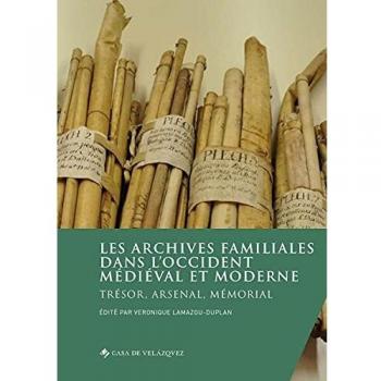 LES ARCHIVES FAMILIALES DANS LÂ´OCCIDENT MÃDIÃVAL ET MODERNE TRÃSOR ARSENAL