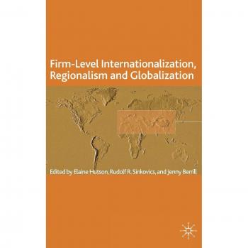 Firm-Level Internationalization, Regionalism and Globalization