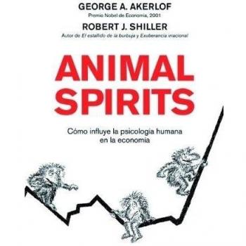 Animal Spirits: Cómo influye la psicología humana en la economía