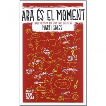 Ara És El Moment. Breu Crònica Oral Dels Indis Catalans - Martí Sales