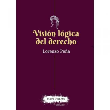 VISIÓN LÓGICA DEL DERECHO.: Una defensa del racionalismo jurídico