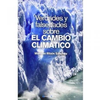 Verdades Y Falsedades Sobre El Cambio Climatico