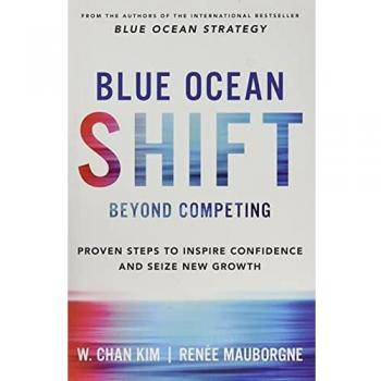 Blue Ocean Shift: Beyond Competing - Proven Steps to Inspire Confidence and Seize New Growth