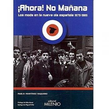 ¡Ahora! No mañana: Los mods en la nueva ola española 1979-1985