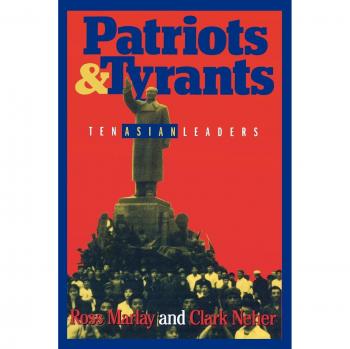 Patriots and Tyrants: Ten Asian Leaders - A Comprehensive Analysis of Influential Figures in Asia
