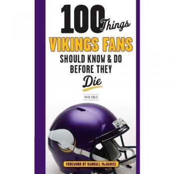 100 Things Vikings Fans Should Know and Do Before They Die