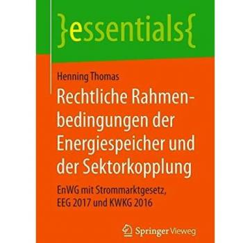 Rechtliche Rahmenbedingungen der Energiespeicher und der Sektorkopplung: EnWG mit Strommarktgesetz, EEG 2017 und KWKG 2016