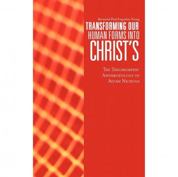 Antropología Teomórfica: Transformación de Nuestras Formas Humanas en Cristo - Aidan Nichols