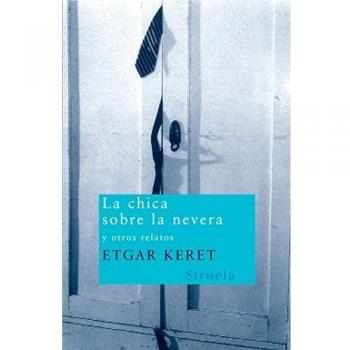 La chica sobre la nevera: y otros relatos: 89 - Etgar Keret