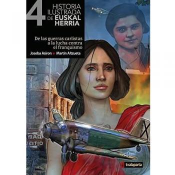 Historia ilustrada de Euskal Herria IV: De las guerras carlistas a la lucha contra el franquismo (ORREAGA