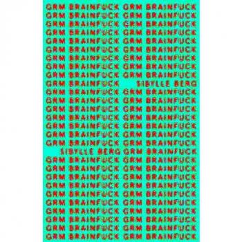 GRM Brainfuck - Sibylle Berg