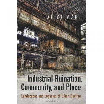 Industrial Ruination, Community and Place: Landscapes and Legacies of Urban Decline