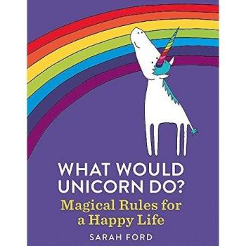 Qué Haría un Unicornio? - Libro de Reglas Mágicas para una Vida Feliz