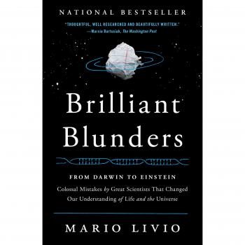 Brilliant Blunders: From Darwin to Einstein - Colossal Mistakes by Great Scientists That Changed Our Understanding of Life and the Universe