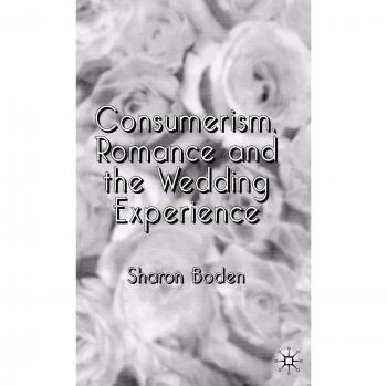Consumerism, Romance and the Wedding Experience