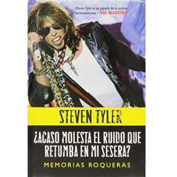 ¿Acaso Molesta el Ruido que Retumba en mi Sesera? Memorias Soqueras, Colección Malpaso Ediciones: Memorias roqueras - Steven Tyler