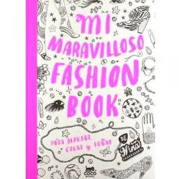 Mi Maravilloso Fashion Book: Para dibujar, crear y soñar - Nina Chakrabarti