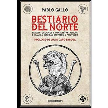 BESTIARIO DEL NORTE: SERES MITOLÓGICOS Y ANIMALES FANTÁSTICOS DE GALICIA, ASTURIAS, CANTABRIA Y PAÍS VASCO: 60 - Pablo Gallo