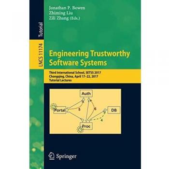 Engineering Trustworthy Software Systems: Third International School, SETSS 2017, Chongqing, China, April 17–22, 2017, Tutorial Lectures