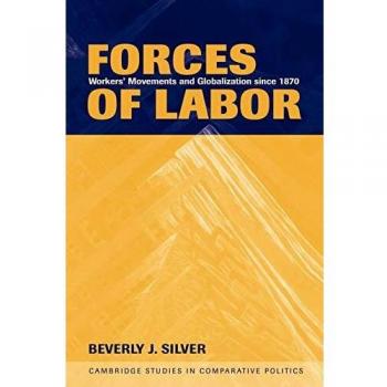 Forces of Labor: Workers' Movements and Globalization Since 1870