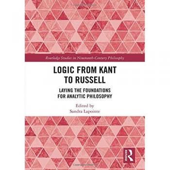 Logic from kant to russell laying the foundations for analytic philosophy routledge studies in nineteenthcentury philosophy