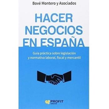 Hacer negocios en España: Guía práctica sobre legislación y normativa laboral, fiscal y mercantil