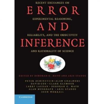 Error and Inference: Recent Exchanges on Experimental Reasoning, Reliability, and the Objectivity and Rationality of Science