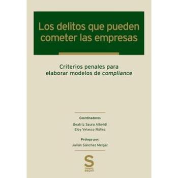 Los delitos que pueden cometer las empresas. Criterios penales para elaborar modelos de compliance