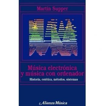 Música electrónica y música con ordenador: Historia, estética, métodos, sistemas