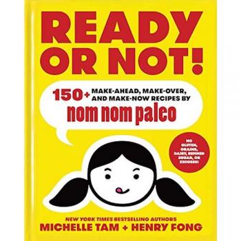 Ready or Not!: 150+ Make-Ahead, Make-Over, and Make-Now Recipes by Nom Nom Paleo