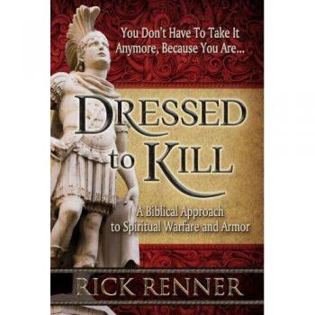 Dressed to Kill: A Biblical Approach to Spiritual Warfare and Armor