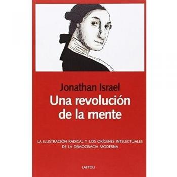 Una revolución de la mente: La Ilustración radical y los orígenes intelectuales de la democracia moderna: 19