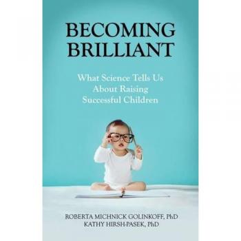 Becoming Brilliant: What Science Tells Us About Raising Successful Children
