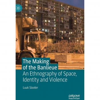 The Making of the Banlieue: An Ethnography of Space, Identity and Violence