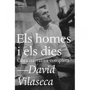 Els homes i els dies: Obra narrativa completa - Vilaseca Pérez, David