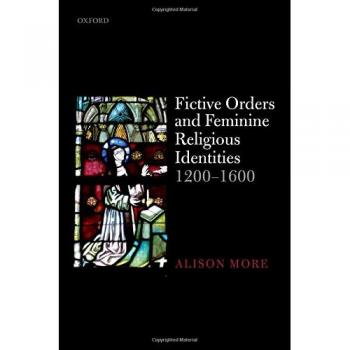Fictive Orders and Feminine Religious Identities, 1200-1600
