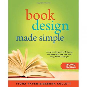 Book Design Made Simple: A Step-By-Step Guide to Designing & Typesetting Your Own Book Using Adobe Indesign