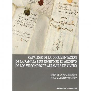 CATÁLOGO DE LA DOCUMENTACIÓN DE LA FAMILIA RUIZ EMBITO EN EL ARCHIVO DE LOS VIZCONDES DE ALTAMIRA DE VIVERO