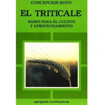 El triticale. Bases para el cultivo y aprovechamiento