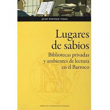 Lugares de sabios. Bibliotecas privadas y Ambientes De lectura en el Barroco: Zaragoza