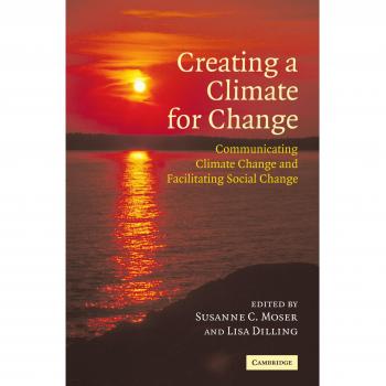 Creating a Climate for Change: Communicating Climate Change and Facilitating Social Change