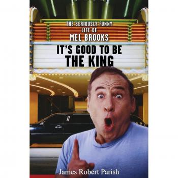 It's Good to Be the King: The Seriously Funny Life of Mel Brooks