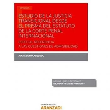 Estudio de la Justicia Transicional desde el Prisma del Estatuto de la Corte Penal Internacional: Especial Referencia a las Cuestiones de Admisibilidad (Monografía, Papel + e-book, Duo)