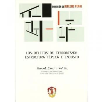 Los delitos de terrorismo: estructura típica e injusto