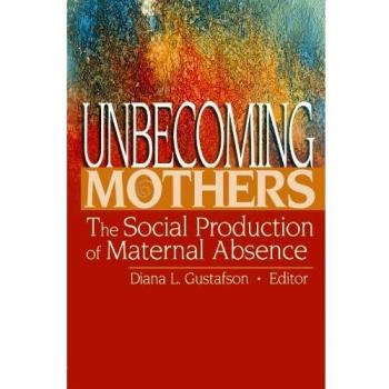 Unbecoming Mothers: Social Dynamics of Maternal Absence in Family Therapy