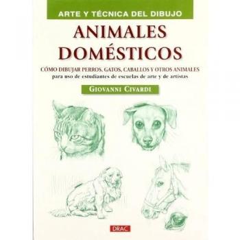 ANIMALES DOMÉSTICOS: CÓMO DIBUJAR PERROS, GATOS, CABALLOS Y OTROS ANIMALES