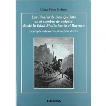 Los ideales de Don Quijote en el cambio de valores desde la Edad Media hasta el Barroco, la utopía restaurativa de la Edad de Oro