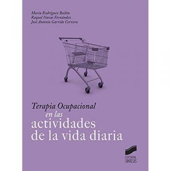 Terapia Ocupacional en las actividades de la vida diaria - Rodríguez Bailón, María;Navas Fernandez, Raquel;Garrido Cervera, Jose Antonio